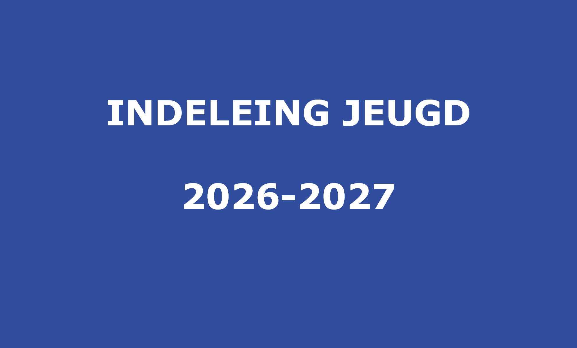 INDELING JEUGD 2026-2027